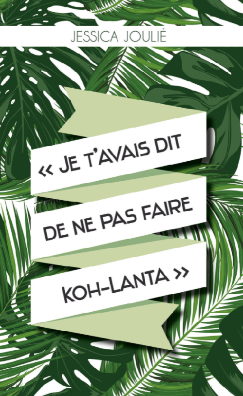 Couverture d’ouvrage : Jessica Joulié - Je t'avais dit de ne pas faire Koh Lanta